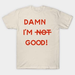 I'm good T-Shirt